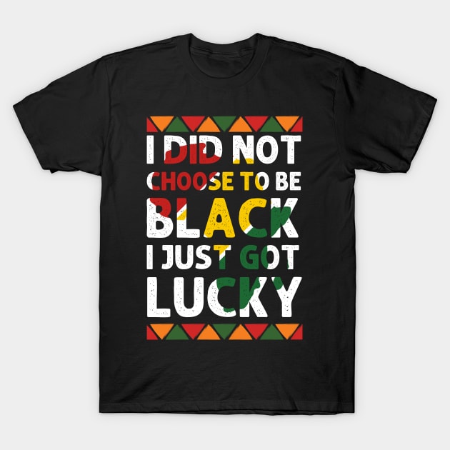 I Didn't Choose To Be Black I Just Got Lucky black Civil Rig T-Shirt by Emouran